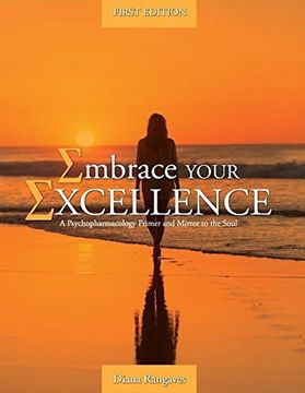 portada Embrace Your Excellence: A Psychopharmacology Primer and Mirror to the Soul