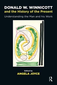 portada Donald w. Winnicott and the History of the Present: Understanding the man and his Work (en Inglés)