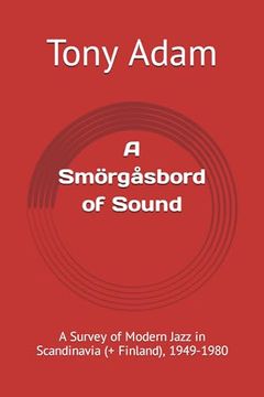 portada A Smörgåsbord of Sound: A Survey of Modern Jazz in Scandinavia (+ Finland), 1949-1980 (en Inglés)