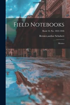 portada Field Notebooks: Mexico; Book 10. No. 1822-1846 (en Inglés)