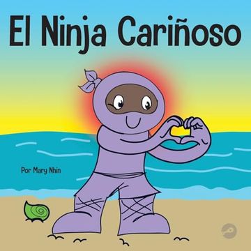 portada El Ninja Cariñoso: Un Libro de Aprendizaje Socioemocional Para Niños Sobre Cómo Desarrollar el Cuidado y el Respeto por los Demás (Ninja Life Hacks Spanish) (en Inglés)