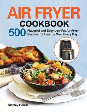 portada Air Fryer Cookbook: 500 Flavorful and Easy Low Fat Air Fryer Recipes for Healthy Meal Every Day 