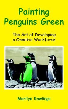 portada painting penguins green: the art of developing a creative workforce (en Inglés)