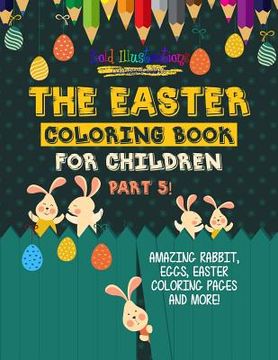 portada The Easter Coloring Book For Children Part 5! Amazing Rabbit, Eggs, Easter Coloring Pages And More! (en Inglés)