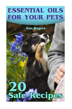 portada Essential Oils for Your Pets: 20 Safe Recipes: (Essential Oils, Essential Oils Book) (en Inglés)