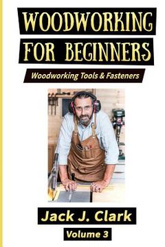 portada Woodworking for Beginners: Woodworking Tools & Fasteners (en Inglés)