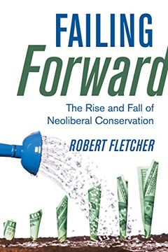 portada Failing Forward: The Rise and Fall of Neoliberal Conservation (en Inglés)