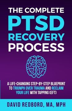 portada The Complete PTSD Recovery Process: A Life-Changing Step-by-Step Blueprint to Triumph Over Trauma and Reclaim Your Life with Tapping (EFT) (en Inglés)