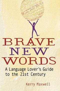 portada Brave New Words: A Language Lover's Guide to the 21st Century (in English)
