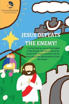portada Jesus Defeats the Enemy! " he has Freed us, we are Free Indeed in him Forever, and we are not to be Afraid of the Enemy Anymore, but we are to Pray That god Protects us From the Enemy " (in English)
