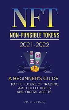 portada Nft (Non-Fungible Tokens) 2021-2022: A Beginner'S Guide to the Future of Trading Art, Collectibles and Digital Assets (Opensea, Rarible,. Splyt & More) (2) (Crypto Expert University) 