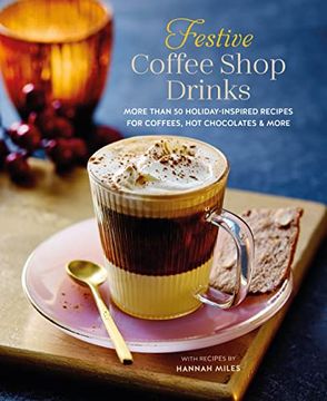 portada Festive Coffee Shop Drinks: 60 Holiday-Inspired Recipes for Coffees, hot Chocolates and More (en Inglés)
