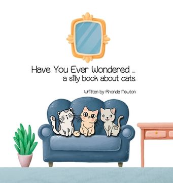 portada Have You Ever Wondered ... A Silly Book About Cats.