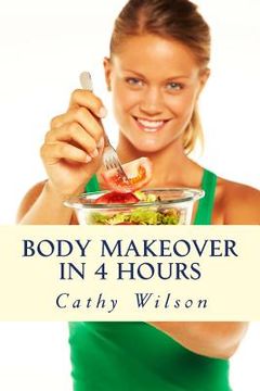 portada Body Makeover in 4 Hours: How to Get Bigger, Leaner, & Stay Healthier Longer (en Inglés)