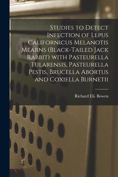 portada Studies to Detect Infection of Lepus Californicus Melanotis Mearns (black-tailed Jack Rabbit) With Pasteurella Tularensis, Pasteurella Pestis, Brucell (en Inglés)