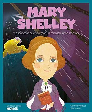 portada Mary Shelley: L'escriptora que va Crear un Monstre amb bon Cor: 18 (Els Meus Petits Herois) (en Catalá)