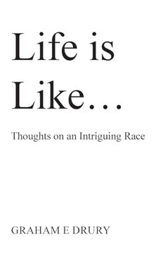 portada Life is like ...: Thoughts on an Intriguing Race (en Inglés)