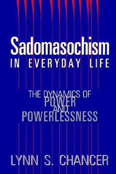portada sadomasochism in everyday life: the dynamics of power and powerlessness (in English)