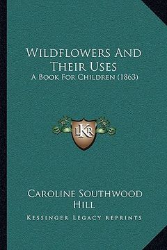portada wildflowers and their uses: a book for children (1863) a book for children (1863)