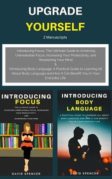 portada Upgrade Yourself: 2 Manuscripts: Introducing Focus & Introducing Body Language (en Inglés)