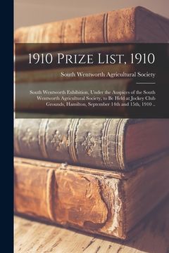 portada 1910 Prize List, 1910 [microform]: South Wentworth Exhibition, Under the Auspices of the South Wentworth Agricultural Society, to Be Held at Jockey Cl (en Inglés)