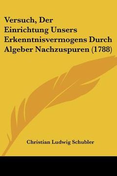 portada Versuch, Der Einrichtung Unsers Erkenntnisvermogens Durch Algeber Nachzuspuren (1788) (en Alemán)