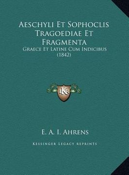 portada Aeschyli Et Sophoclis Tragoediae Et Fragmenta: Graece Et Latine Cum Indicibus (1842) (en Latin)