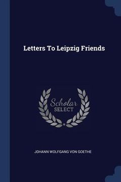 portada Letters To Leipzig Friends (en Inglés)