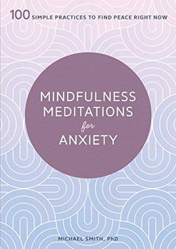 portada Mindfulness Meditations for Anxiety: 100 Simple Practices to Find Peace Right now (en Inglés)