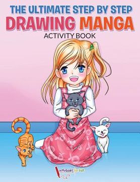 portada The Ultimate Step By Step Drawing Manga Activity Book (in English)