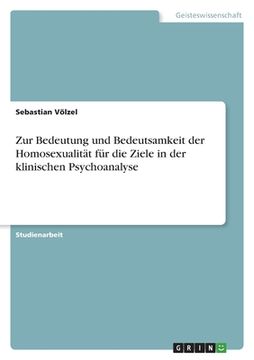 portada Zur Bedeutung und Bedeutsamkeit der Homosexualität für die Ziele in der klinischen Psychoanalyse (en Alemán)