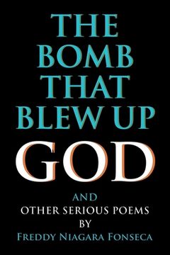 portada The Bomb That Blew Up God: And Other Serious Poems (in English)