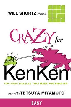 portada Will Shortz Presents Crazy for Kenken Easy: 100 Logic Puzzles That Make you Smarter (en Inglés)