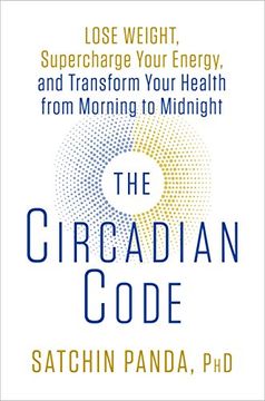 portada The Circadian Code: Lose Weight, Supercharge Your Energy, and Transform Your Health From Morning to Midnight (en Inglés)