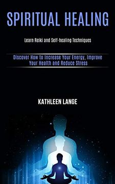 portada Spiritual Healing: Learn Reiki and Self-Healing Techniques (Discover how to Increase Your Energy, Improve Your Health and Reduce Stress) (in English)
