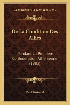 portada De La Condition Des Allies: Pendant La Premiere Confederation Athenienne (1883) (en Francés)