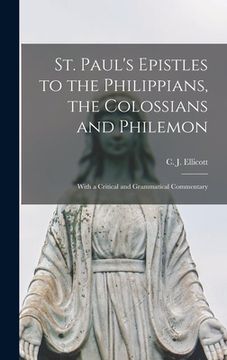 portada St. Paul's Epistles to the Philippians, the Colossians and Philemon: With a Critical and Grammatical Commentary (en Inglés)