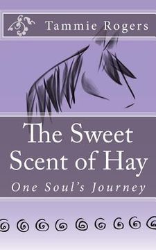 portada The Sweet Scent of Hay: One Soul's Journey (en Inglés)
