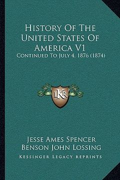 portada history of the united states of america v1: continued to july 4, 1876 (1874) (in English)