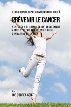 portada 61 Recettes de Repas organiques pour aider à prévenir le cancer: Renforcer et Stimuler naturellement votre système immunitaire pour combattre le cancer