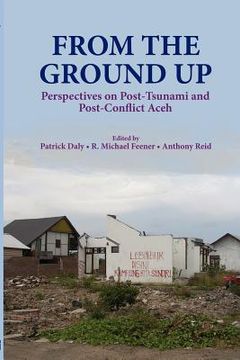 portada from the ground up: perspectives on post-tsunami and post-conflict aceh (en Inglés)