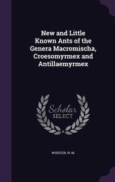 portada New and Little Known Ants of the Genera Macromischa, Croesomyrmex and Antillaemyrmex (en Inglés)
