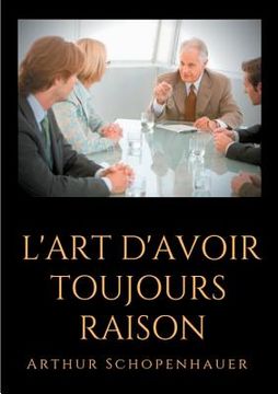 portada L'Art d'avoir toujours raison: un essai de dialectique éristique (en Francés)