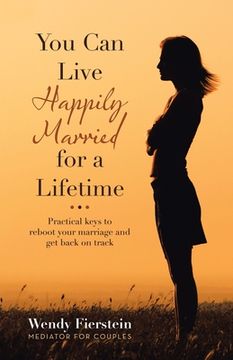 portada You Can Live Happily Married for a Lifetime: Practical Keys to Reboot Your Marriage and Get Back on Track (en Inglés)