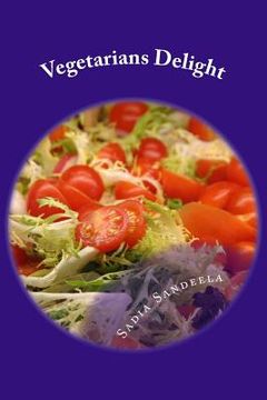 portada Vegetarians Delight: Healthy, well balanced innovative recipes for vegans. (en Inglés)