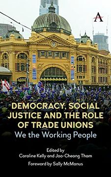 portada Democracy, Social Justice and the Role of Trade Unions: We the Working People (Anthem Studies in Australian Politics, Economics and Society) (in English)