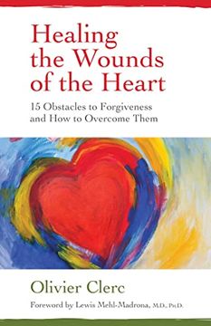 portada Healing the Wounds of the Heart: 15 Obstacles to Forgiveness and How to Overcome Them