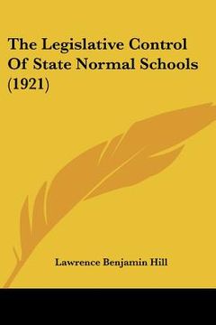 portada the legislative control of state normal schools (1921) (en Inglés)