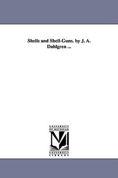 portada shells and shell-guns. by j. a. dahlgren ... (en Inglés)