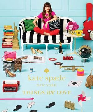 portada kate spade new york: things we love: twenty years of inspiration, intriguing bits and other curiosities (en Inglés)